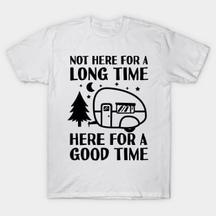 Not Here For A Long Time Here For A Good Time T-Shirt